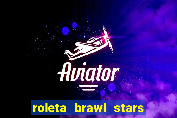 roleta brawl stars 2024 85 brawlers